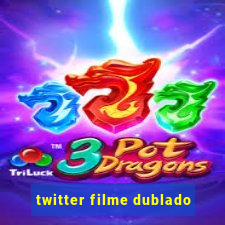 twitter filme dublado